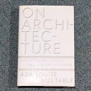 On Architecture: Collected Reflections On A Century Of Change